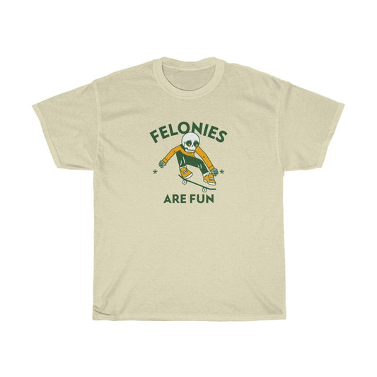 T-Shirt Natural / L FELONIES ARE FUN T-SHIRT trust trustrustrust