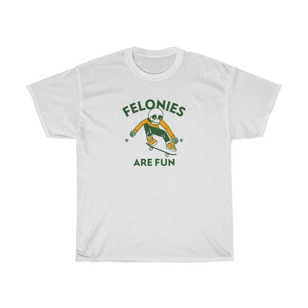 T-Shirt White / S FELONIES ARE FUN T-SHIRT trust trustrustrust